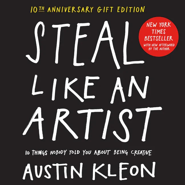 Steal Like an Artist 10th Anniversary Gift Edition with a New Afterword by the Author: 10 Things Nobody Told You about Being Creative - stevensbooks