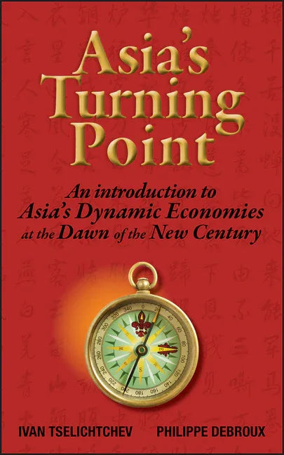 Asia's Turning Point: An Introduction to Asia's Dynamic Economies at the Dawn of the New Century - stevensbooks