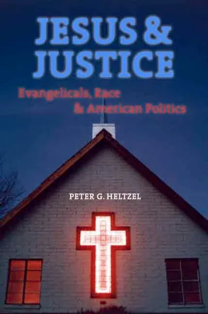 Jesus and Justice: Evangelicals, Race, and American Politics - stevensbooks