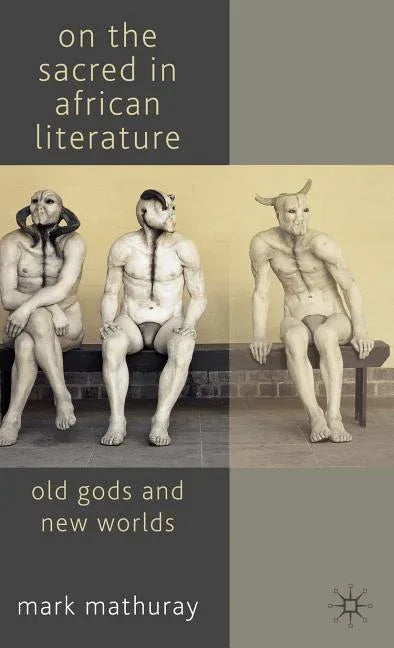 On the Sacred in African Literature: Old Gods and New Worlds (2009) - stevensbooks