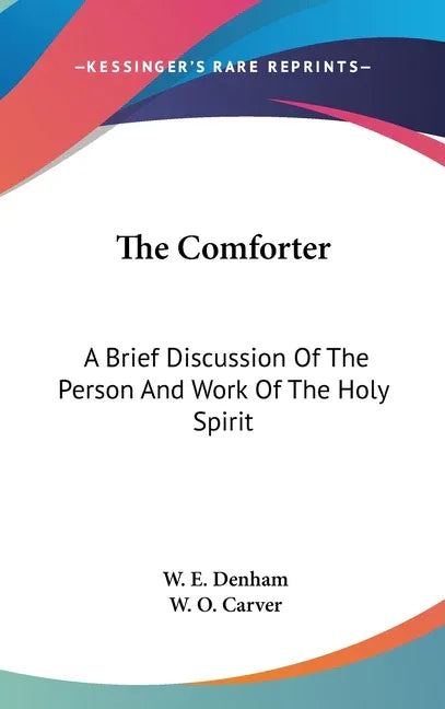 Comforter: A Brief Discussion Of The Person And Work Of The Holy Spirit - stevensbooks