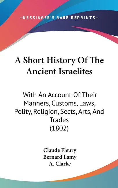Short History Of The Ancient Israelites: With An Account Of Their Manners, Customs, Laws, Polity, Religion, Sects, Arts, And Trades (1802) - stevensbooks