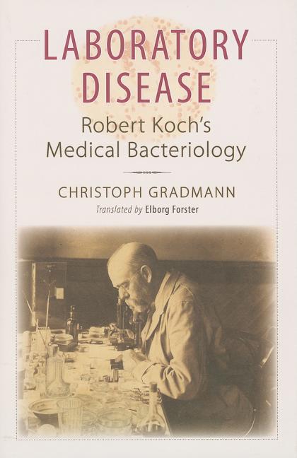 Laboratory Disease: Robert Koch's Medical Bacteriology - Ingram