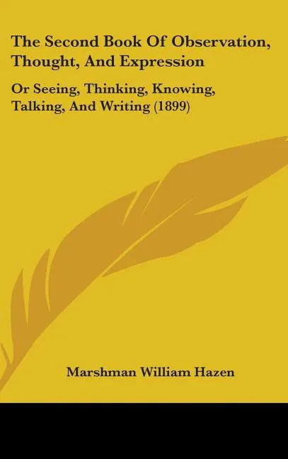 Second Book Of Observation, Thought, And Expression: Or Seeing, Thinking, Knowing, Talking, And Writing (1899) - stevensbooks