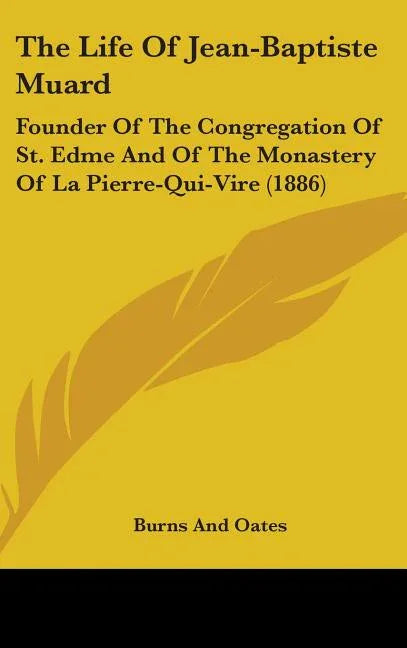 Life Of Jean-Baptiste Muard: Founder Of The Congregation Of St. Edme And Of The Monastery Of La Pierre-Qui-Vire (1886) - stevensbooks
