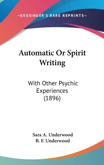 Automatic Or Spirit Writing: With Other Psychic Experiences (1896) - stevensbooks