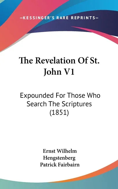 Revelation Of St. John V1: Expounded For Those Who Search The Scriptures (1851) - stevensbooks