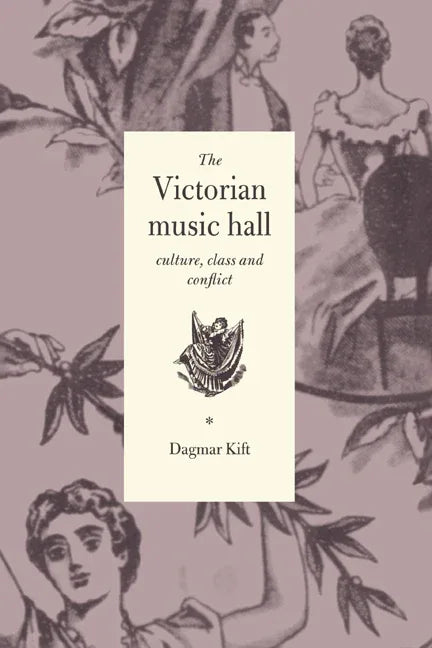 Victorian Music Hall: Culture, Class and Conflict - stevensbooks