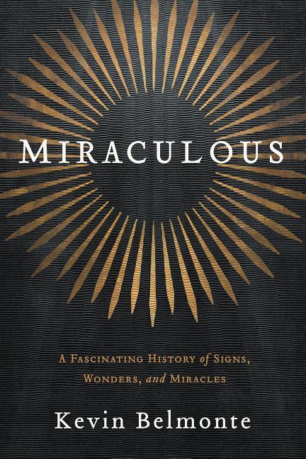Miraculous: A Fascinating History of Signs, Wonders, and Miracles - stevensbooks
