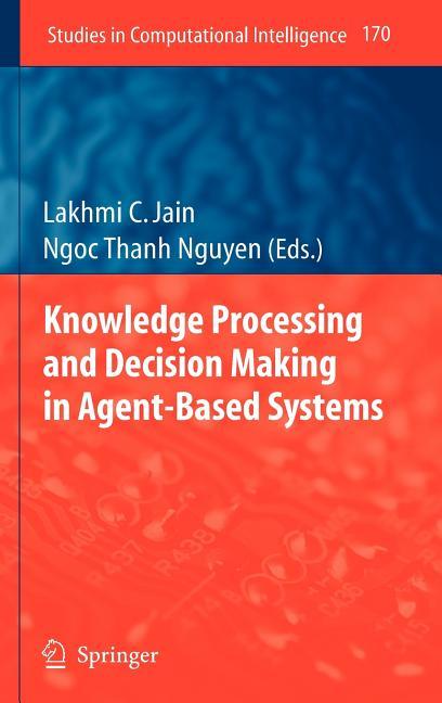 Knowledge Processing and Decision Making in Agent-Based Systems (2009) - stevensbooks