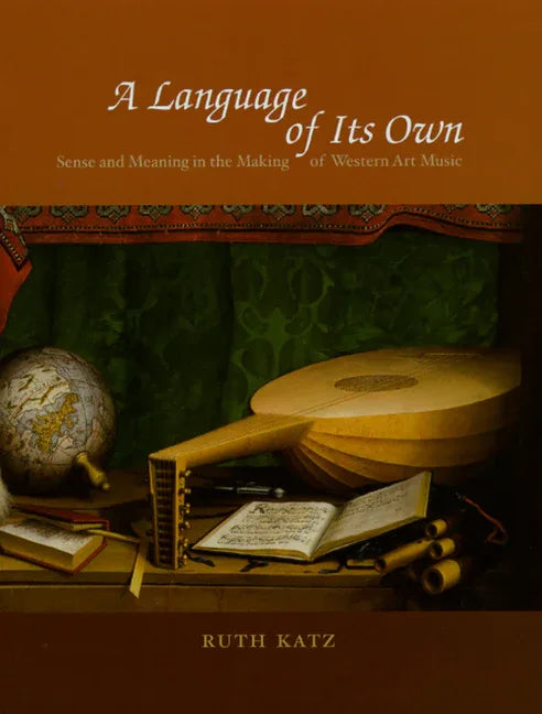 Language of Its Own: Sense and Meaning in the Making of Western Art Music - stevensbooks
