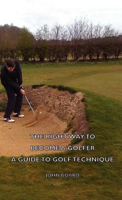 Right Way To Become A Golfer - A Guide To Golf Technique - stevensbooks