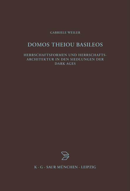 Domos Theiou Basileos: Herrschaftsformen Und Herrschaftsarchitektur in Den Siedlungen Der Dark Ages - Ingram