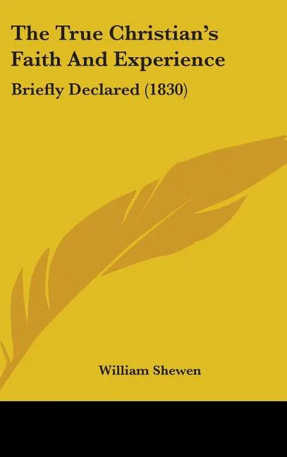 True Christian's Faith And Experience: Briefly Declared (1830) - stevensbooks