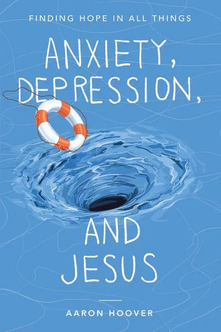Anxiety, Depression, and Jesus: Finding Hope in All Things - stevensbooks