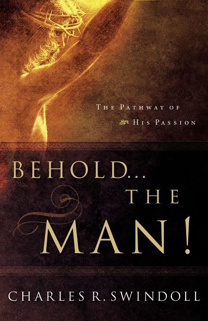 Behold... the Man!: The Pathway of His Passion - stevensbooks
