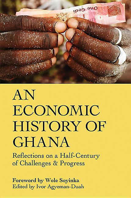 Economic History of Ghana: Reflections on a Half-Century of Challenges and Progress - stevensbooks