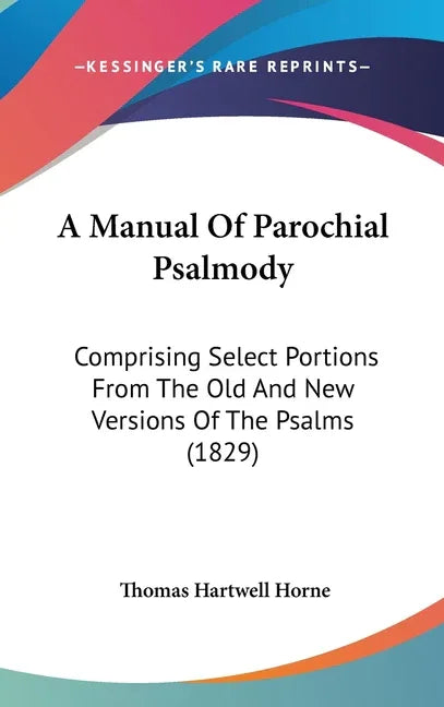 Manual Of Parochial Psalmody: Comprising Select Portions From The Old And New Versions Of The Psalms (1829) - stevensbooks