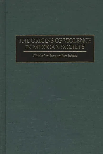 Origins of Violence in Mexican Society - stevensbooks