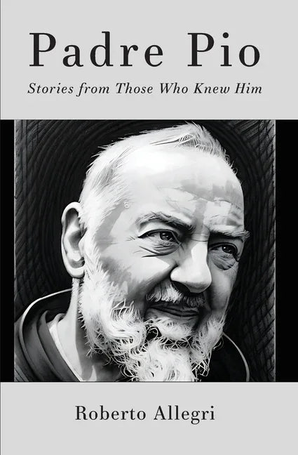 Padre Pio: Stories From Those Who Knew Him - stevensbooks