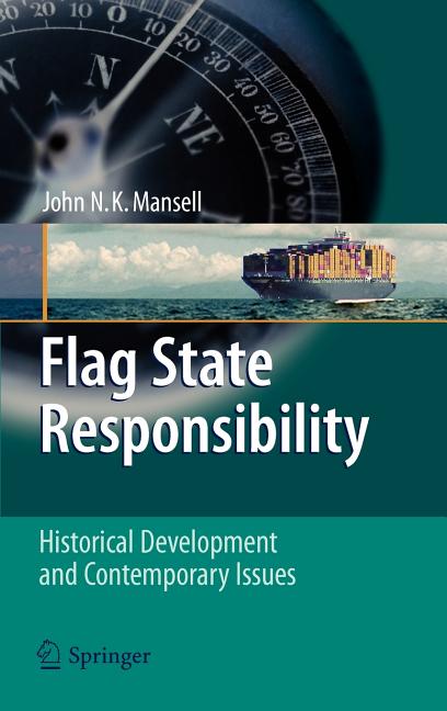 Flag State Responsibility: Historical Development and Contemporary Issues (2009) - Ingram