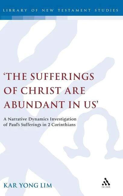 'The Sufferings of Christ Are Abundant in Us': A Narrative Dynamics Investigation of Paula S Sufferings in 2 Corinthians - stevensbooks