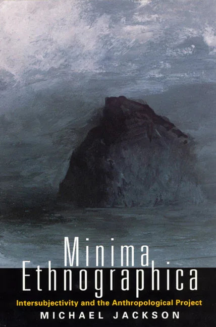 Minima Ethnographica: Intersubjectivity and the Anthropological Project - stevensbooks