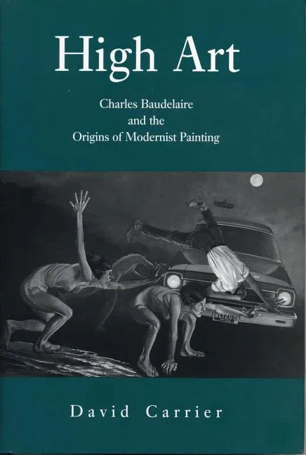 High Art: Charles Baudelaire and the Origins of Modernist Painting - stevensbooks