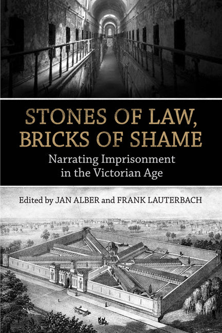 Stones of Law, Bricks of Shame: Narrating Imprisonment in the Victorian Age - Ingram