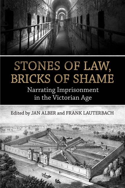 Stones of Law, Bricks of Shame: Narrating Imprisonment in the Victorian Age - stevensbooks