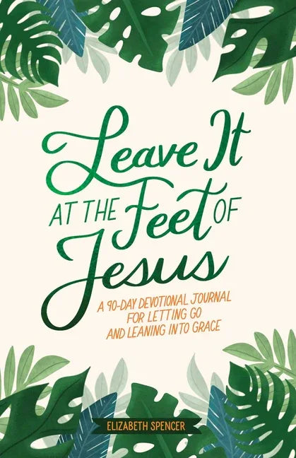 Leave It at the Feet of Jesus: 90-Day Devotional - stevensbooks
