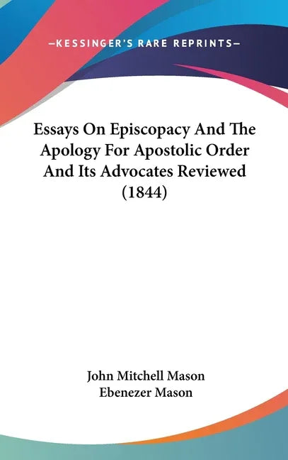 Essays On Episcopacy And The Apology For Apostolic Order And Its Advocates Reviewed (1844) - stevensbooks