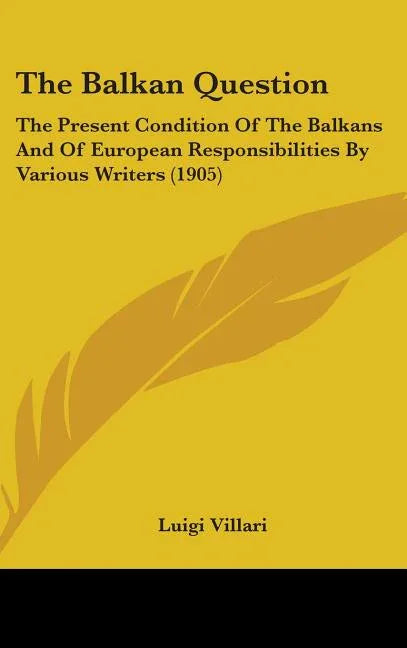 Balkan Question: The Present Condition Of The Balkans And Of European Responsibilities By Various Writers (1905) - stevensbooks