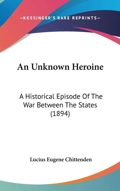 Unknown Heroine: A Historical Episode Of The War Between The States (1894) - stevensbooks
