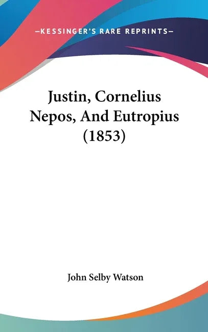 Justin, Cornelius Nepos, And Eutropius (1853) - stevensbooks
