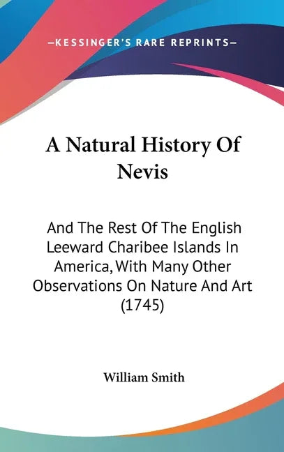 Natural History Of Nevis: And The Rest Of The English Leeward Charibee Islands In America, With Many Other Observations On Nature And Art (1745) - stevensbooks