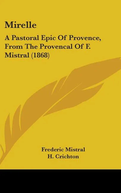 Mirelle: A Pastoral Epic Of Provence, From The Provencal Of F. Mistral (1868) - stevensbooks