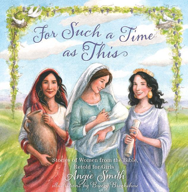 For Such a Time as This: Stories of Women from the Bible, Retold for Girls - stevensbooks