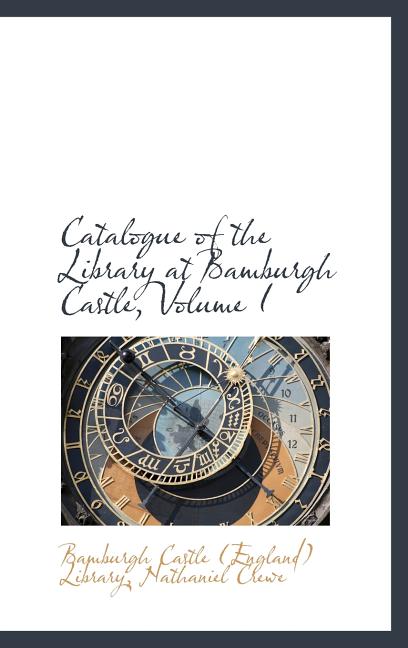 Catalogue of the Library at Bamburgh Castle, Volume I - Ingram