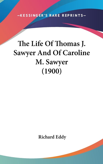 Life Of Thomas J. Sawyer And Of Caroline M. Sawyer (1900) - Ingram