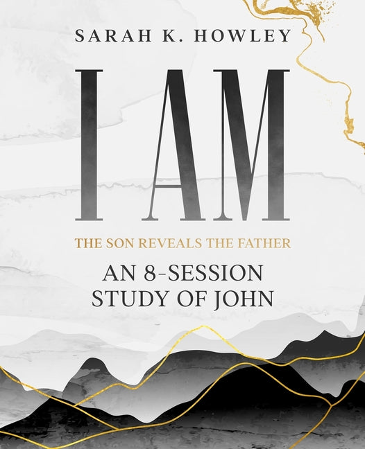 I Am: An 8-session Bible Study of John - Ingram