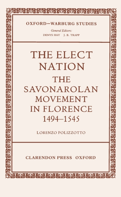 Elect Nation: The Savonarolan Movement in Florence 1494-1545 - Ingram