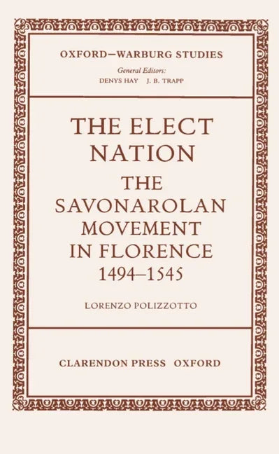 Elect Nation: The Savonarolan Movement in Florence 1494-1545 - stevensbooks
