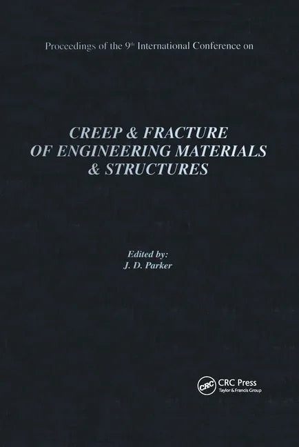 Creep and Fracture of Engineering Materials and Structures: Proceedings of the 9th International Conference: Proceedings of the 9th International Conf - stevensbooks