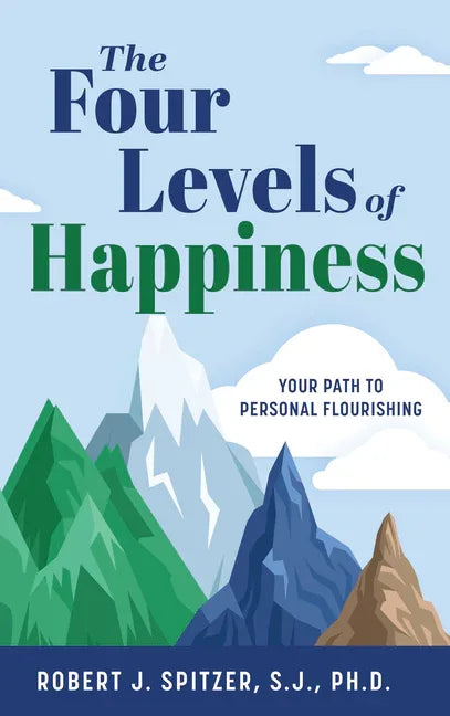 Four Levels of Happiness: Your Path to Personal Flourishing - stevensbooks