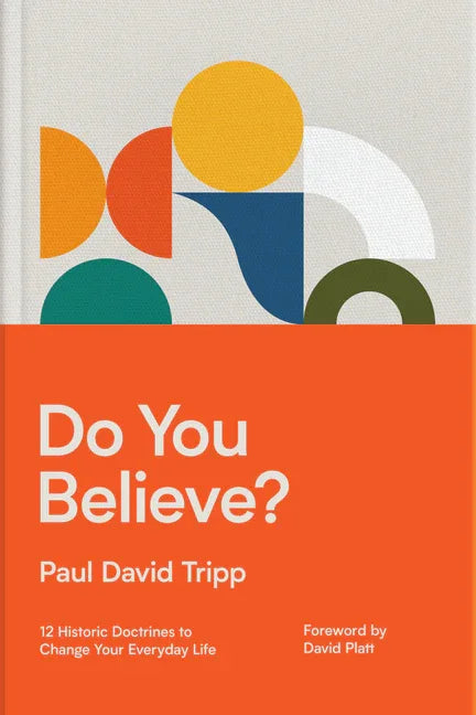 Do You Believe?: 12 Historic Doctrines to Change Your Everyday Life - stevensbooks