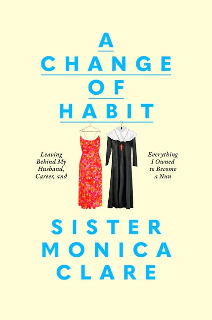 Change of Habit: Leaving Behind My Husband, Career, and Everything I Owned to Become a Nun - stevensbooks