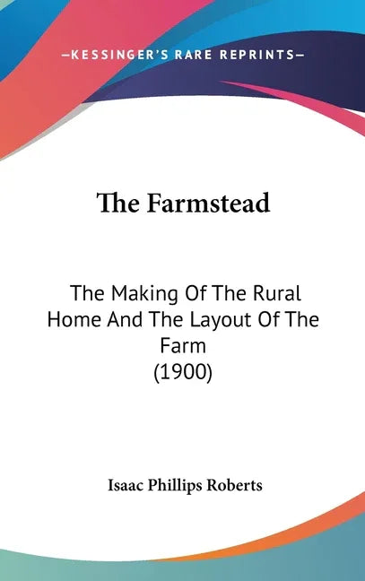 Farmstead: The Making Of The Rural Home And The Layout Of The Farm (1900) - stevensbooks