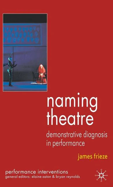 Naming Theatre: Demonstrative Diagnosis in Performance (2009) - stevensbooks
