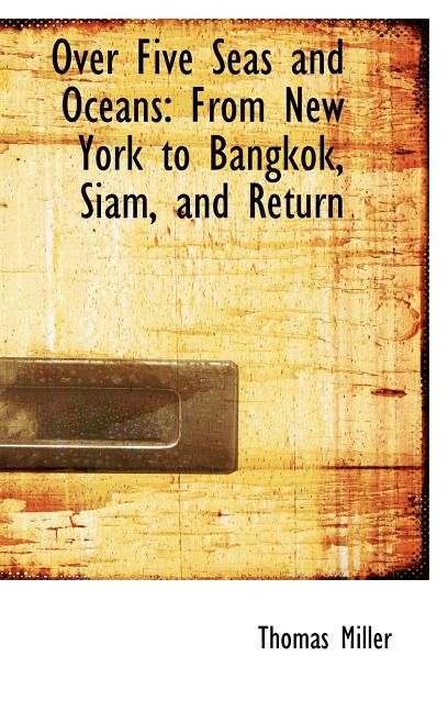 Over Five Seas and Oceans: From New York to Bangkok, Siam, and Return - Ingram